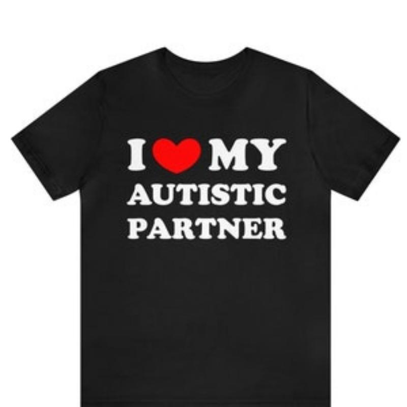 Made in USA I Love My Autistic Partner T-shirt , I Heart My Autistic Partner T-Shirt ,Funny Couples Matching T-Shirt, Gift for Girlfriend, Relationship