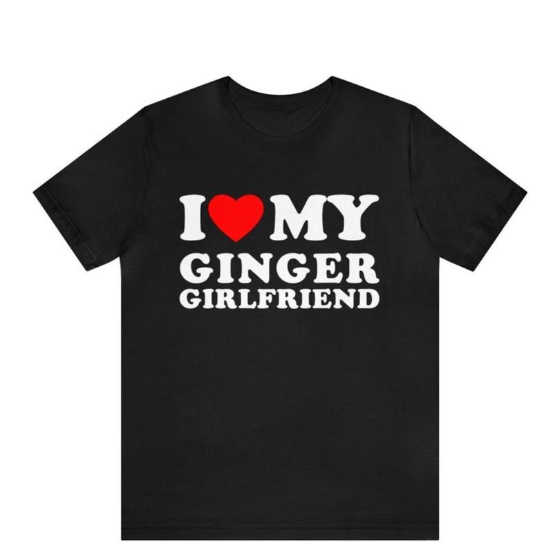 Made in USA I Love My Ginger Girlfriend T-Shirt, Couples Gift Idea, I Love My Ginger Boyfriend T-Shirt, His and Hers Matching Tee, I Love Couples Tee