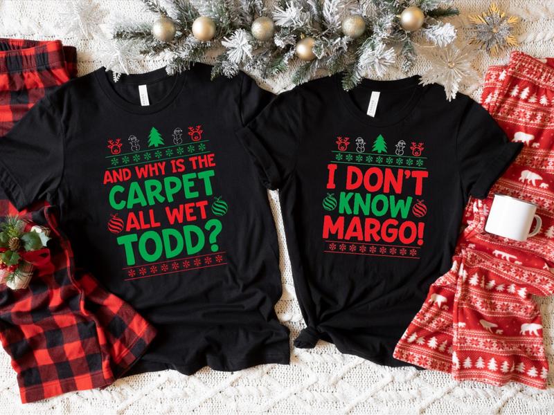 I Don't Know Margo And Why is the Carpet All Wet Todd Shirt, Couple Christmas Matching Tee, Family Xmas T-Shirt, Unisex Cotton Graphic Tee