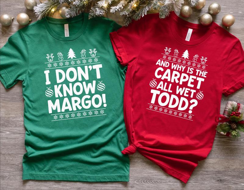 I Don't Know Margo And Why is the Carpet All Wet Todd Shirt, Couple Christmas Matching Tee, Family Xmas T-Shirt, Unisex Cotton Graphic Tee