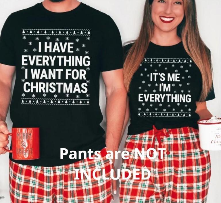 I Have Everything I Want For Christmas T-Shir It's Me I'm Everything T-Shirt Funny Christmas Matching Shirts For Couples