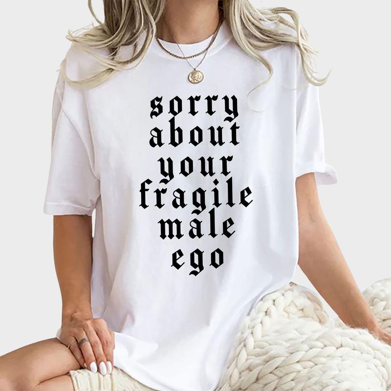 Sorry About Your Fragile Male Ego Shirt, Funny Feminism Graphic Tee Women, Shirt for Women, Equal Rights Ladies Comfort Shirt Casual Style