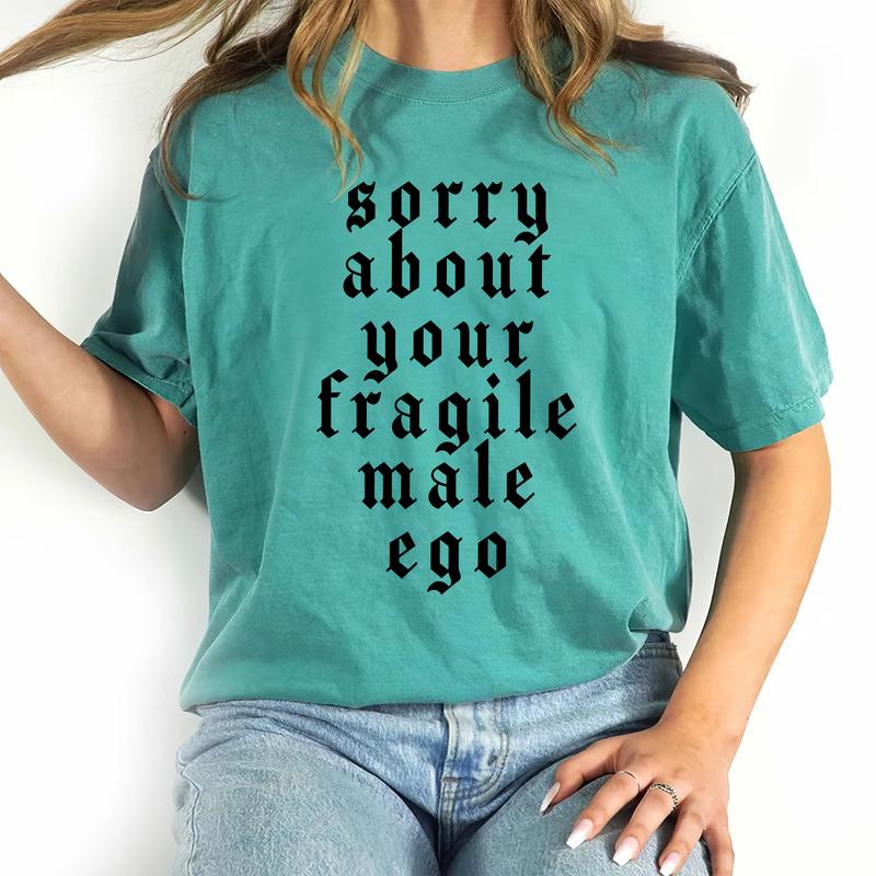 Sorry About Your Fragile Male Ego Shirt, Funny Feminism Graphic Tee Women, Shirt for Women, Equal Rights Ladies Comfort Shirt Casual Style