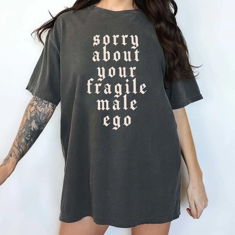 Sorry About Your Fragile Male Ego Shirt, Funny Feminism Graphic Tee Women, Shirt for Women, Equal Rights Ladies Comfort Shirt Casual Style