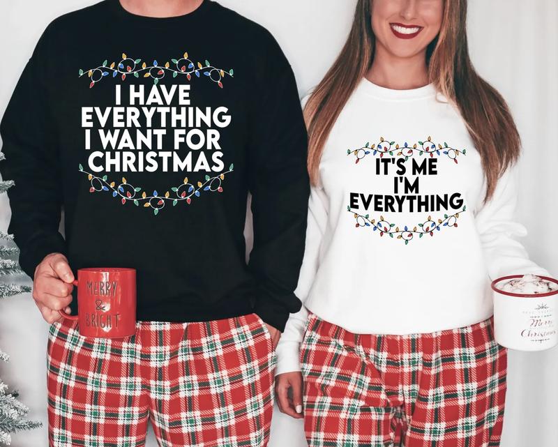 I Have Everything I Want For Christmas Shirt, It's Me I'm Everything Shirt, Couple Matching Sweater, Xmas Party Couple Tee, Funny Christmas Tee