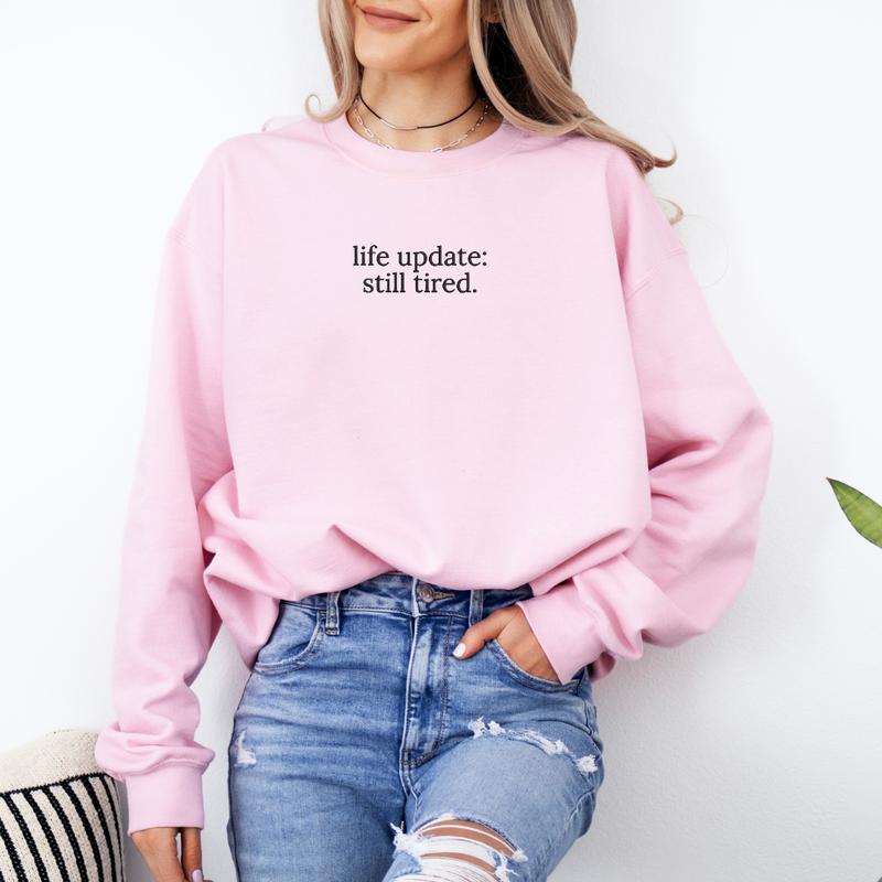 Life Update, Still Tired Embroidered Sweatshirt, Life Update, Still Tired Sweater, Funny Gift, Tired Embroidery, Gift For Mom EMB