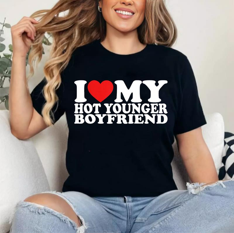 I Love My Hot Younger Boyfriend I Heart My Boyfriend T-Shirt | Unisex Cotton Tee, Short Sleeve, Size S-3XL Top Womenswear