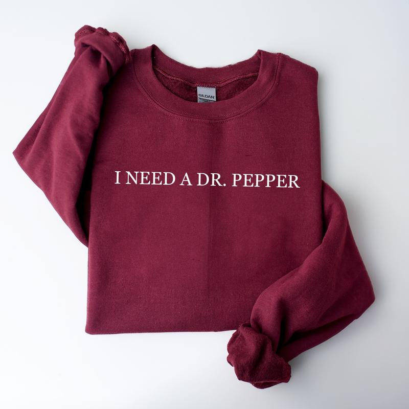 I Need Dr. Pepper Sweatshirt, Dr Pepper Lover, Dr Pepper Gift, Gift for Her