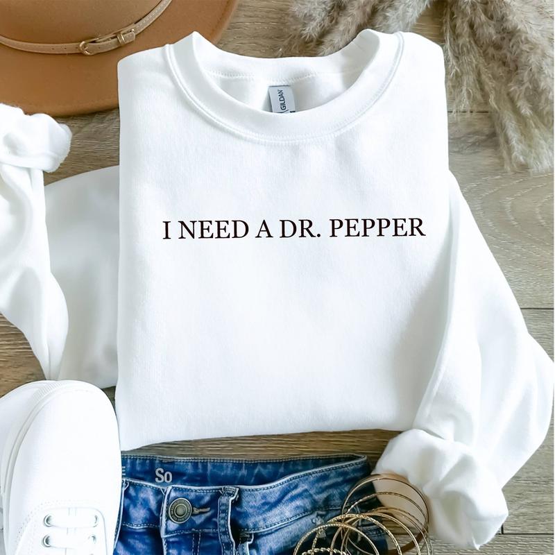 I Need Dr. Pepper Sweatshirt, Dr Pepper Lover, Dr Pepper Gift, Gift for Her