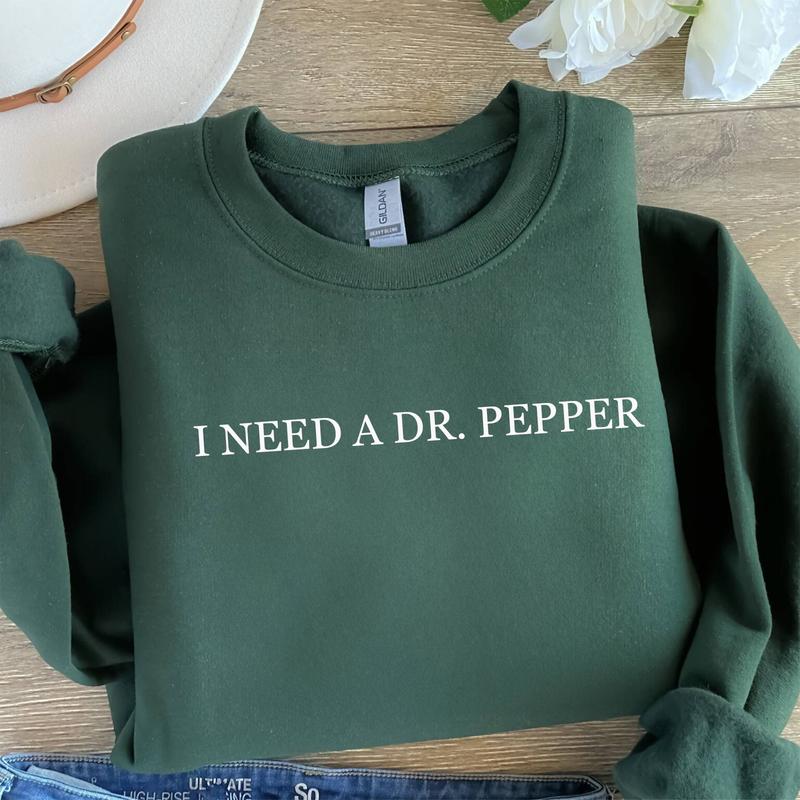 I Need Dr. Pepper Sweatshirt, Dr Pepper Lover, Dr Pepper Gift, Gift for Her