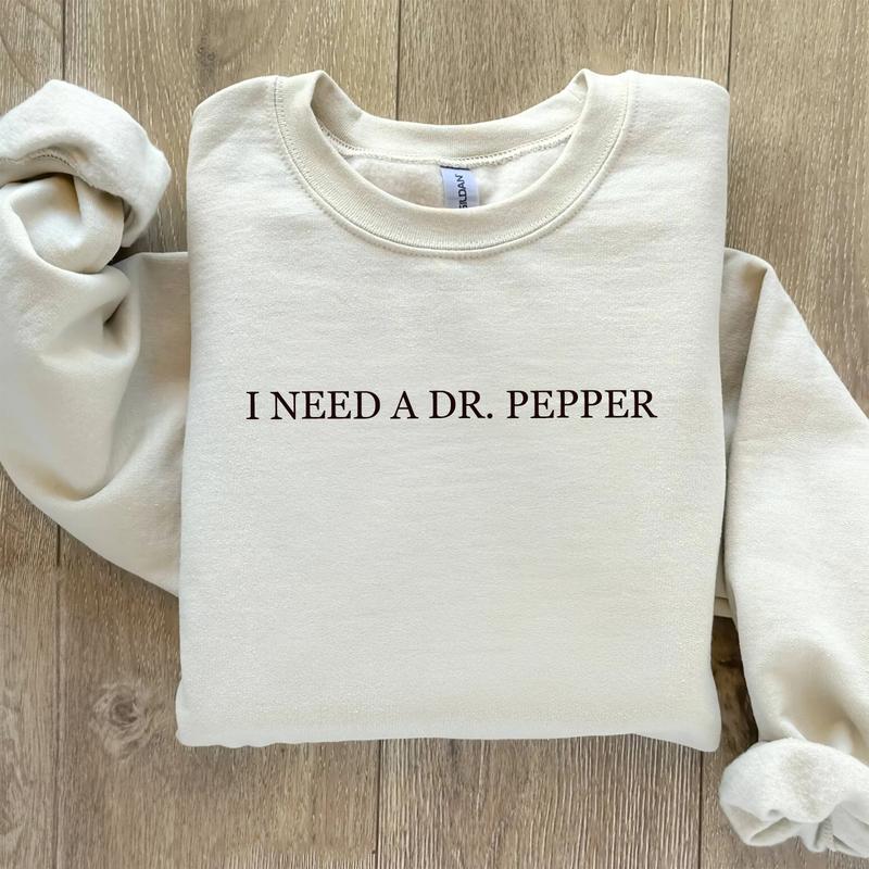 I Need Dr. Pepper Sweatshirt, Dr Pepper Lover, Dr Pepper Gift, Gift for Her