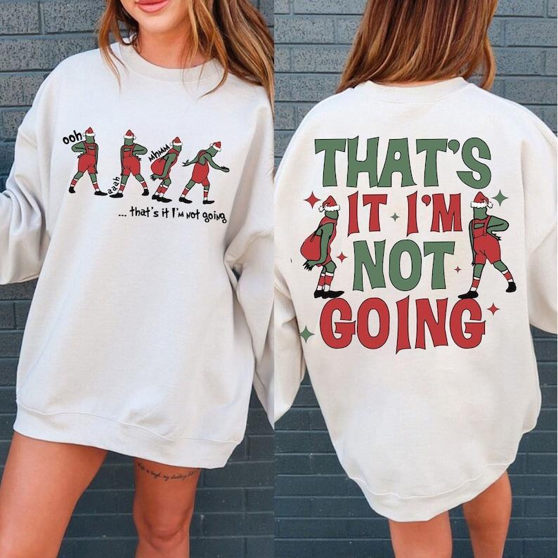 That's It I'm Not Going Sweatshirt Grinc Christmas Merry Christmas Shirt Funny Christmas Christmas Shirt Family Christmas Cotton Unisex Tshirt Sweatshirt Hoodie