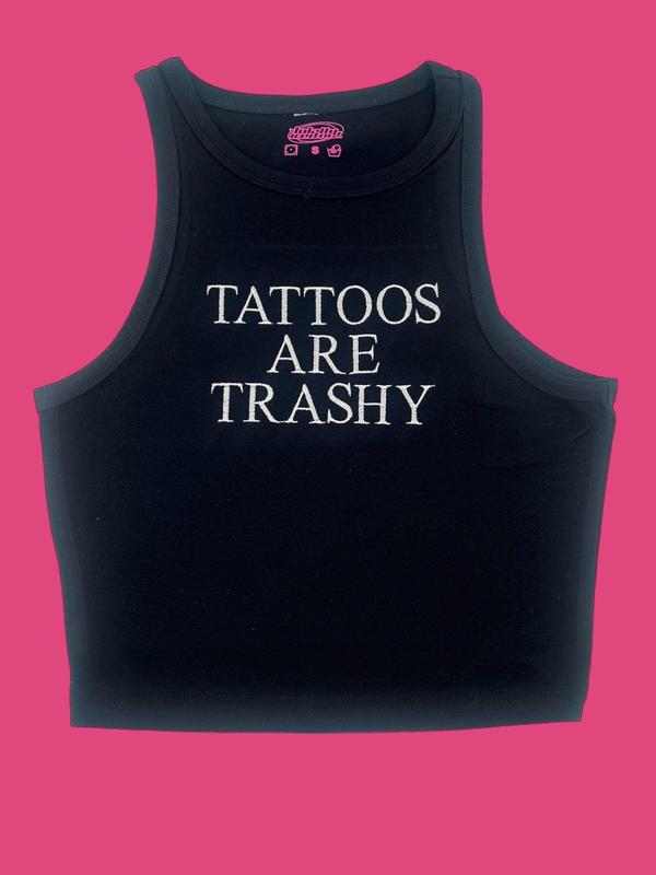 Tattoos Are Trashy Embroidered Tank Top or Baby Tee