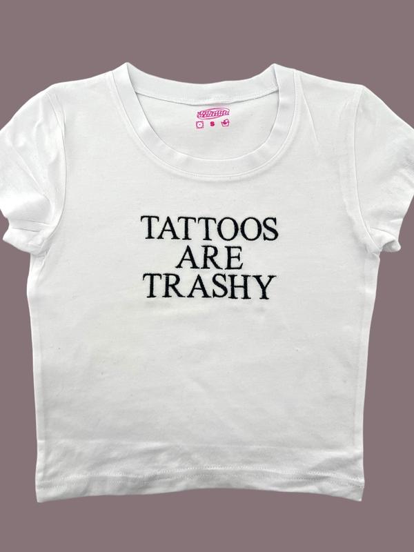 Tattoos Are Trashy Embroidered Tank Top or Baby Tee