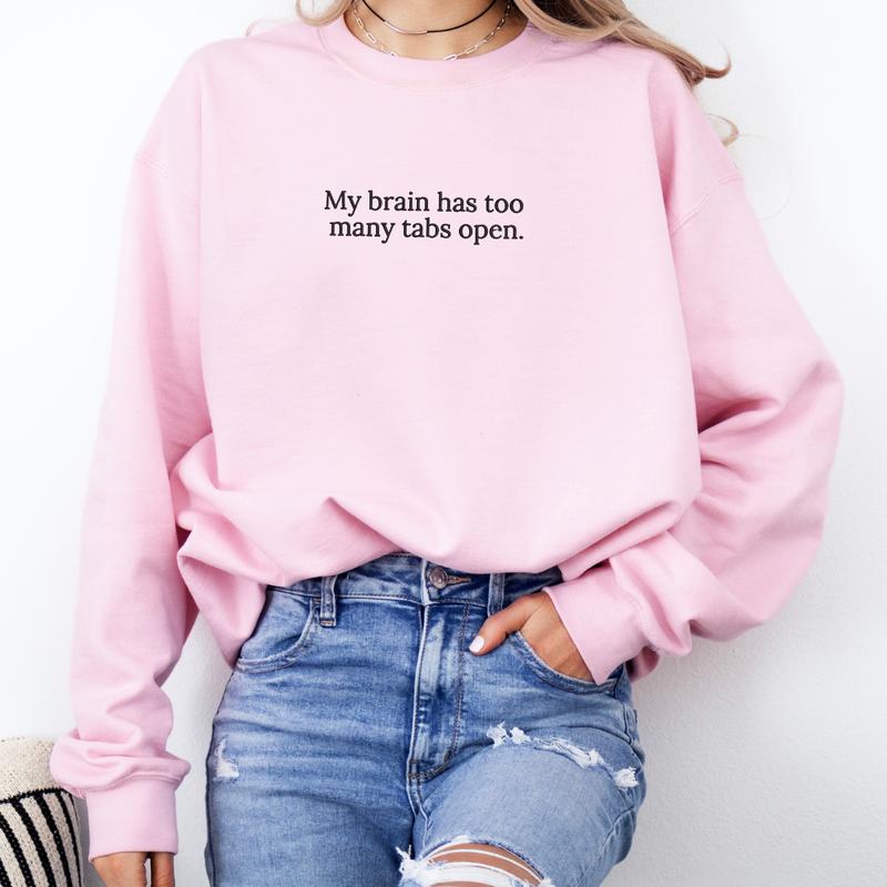 My Brain Has Too Many Tabs Open Embroidered Sweatshirt, Brain Has Too Many Tabs Sweater, Funny Gift, Love to Talk Embroidery, Gift For Mom EMB