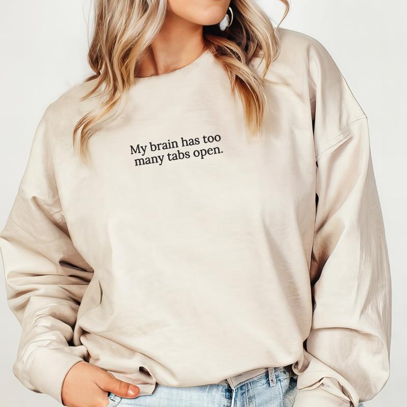 My Brain Has Too Many Tabs Open Embroidered Sweatshirt, Brain Has Too Many Tabs Sweater, Funny Gift, Love to Talk Embroidery, Gift For Mom EMB