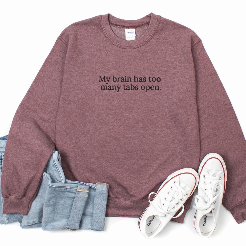 My Brain Has Too Many Tabs Open Embroidered Sweatshirt, Brain Has Too Many Tabs Sweater, Funny Gift, Love to Talk Embroidery, Gift For Mom EMB